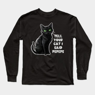 Tell Your Cat I Said Pspsps Funny Lover Kitty Kitten Lady Long Sleeve T-Shirt